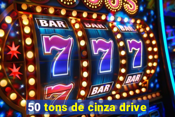 50 tons de cinza drive